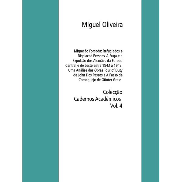 Migração Forçada: Refugiados e Displaced Persons,  A Fuga e a Expulsão dos Alemães da Europa Central e de Leste entre 1943 a 1949, Uma Análise das Obras Tour of Duty de John Dos Passos  e A Passo de Caranguejo de Günter Grass, Miguel Oliveira