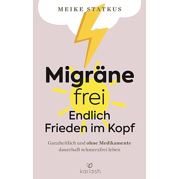 Migräne-frei: endlich Frieden im Kopf, Meike Statkus