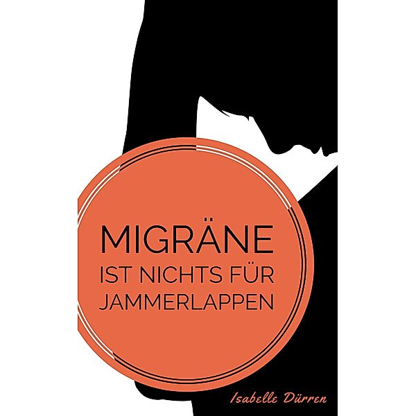 Migräne ist nichts für Jammerlappen, Isabelle Dürren