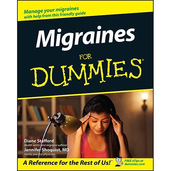 Migraines For Dummies, Diane Stafford, Jennifer Shoquist