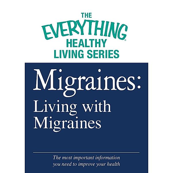 Migraines: Living with Migraines, Adams Media