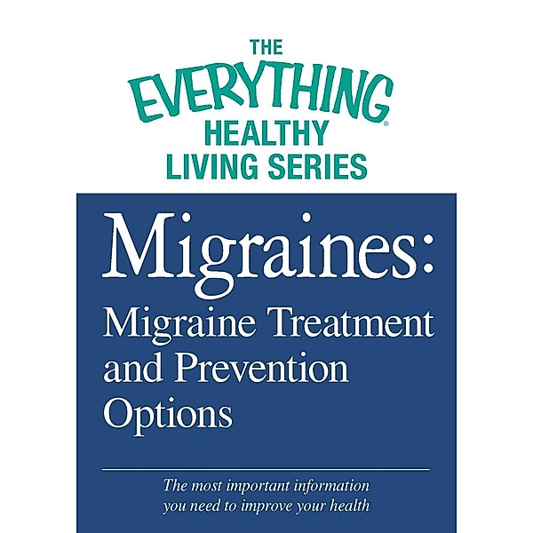 Migraines: Migraine Treatment and Prevention Options, Adams Media