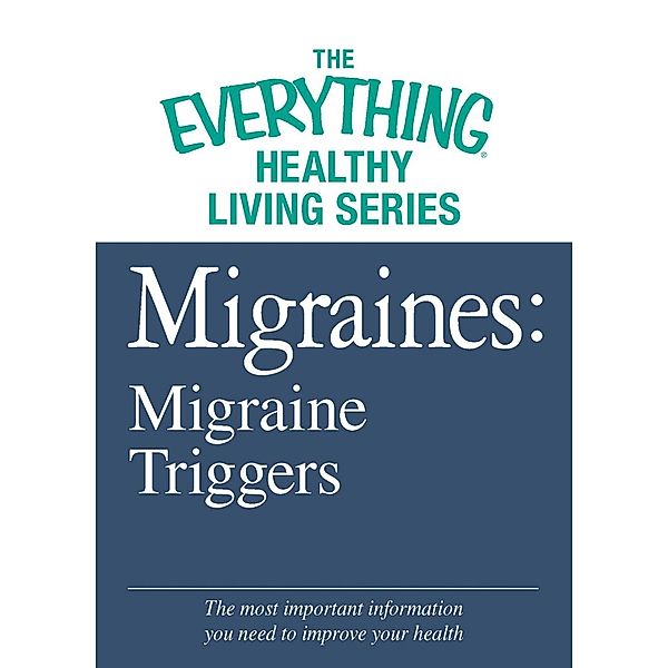 Migraines: Migraine Triggers, Adams Media