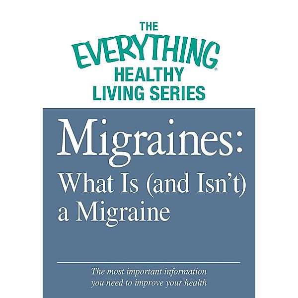 Migraines: What Is (and Isn't) a Migraine, Adams Media