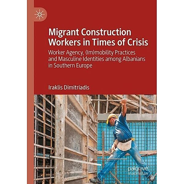 Migrant Construction Workers in Times of Crisis, Iraklis Dimitriadis