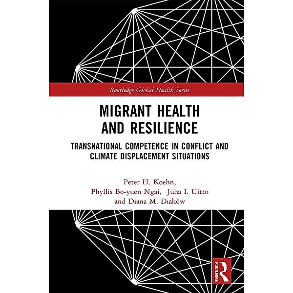 Migrant Health and Resilience, Peter H. Koehn, Phyllis Bo-Yuen Ngai, Juha I. Uitto, Diana M. Diaków