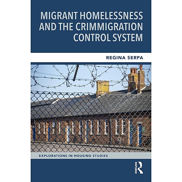 Migrant Homelessness and the Crimmigration Control System, Regina Serpa