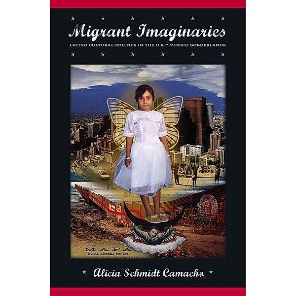 Migrant Imaginaries, Alicia Schmidt Camacho