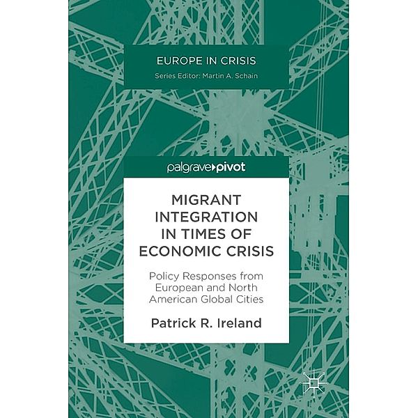 Migrant Integration in Times of Economic Crisis / Europe in Crisis, Patrick R. Ireland