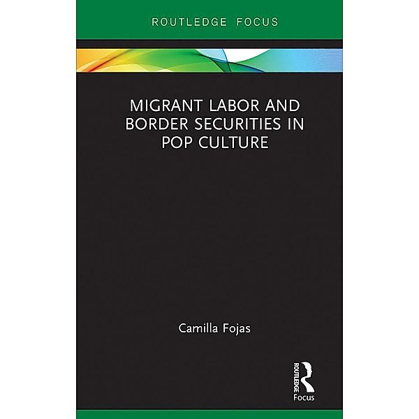 Migrant Labor and Border Securities in Pop Culture, Camilla Fojas