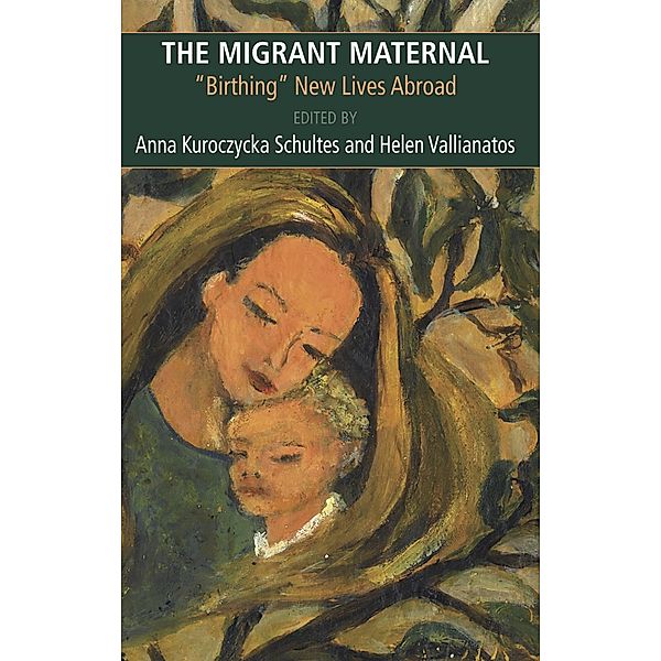 Migrant Maternal: Birthing New Lives Abroad, Schultes Anna Kuroczycka