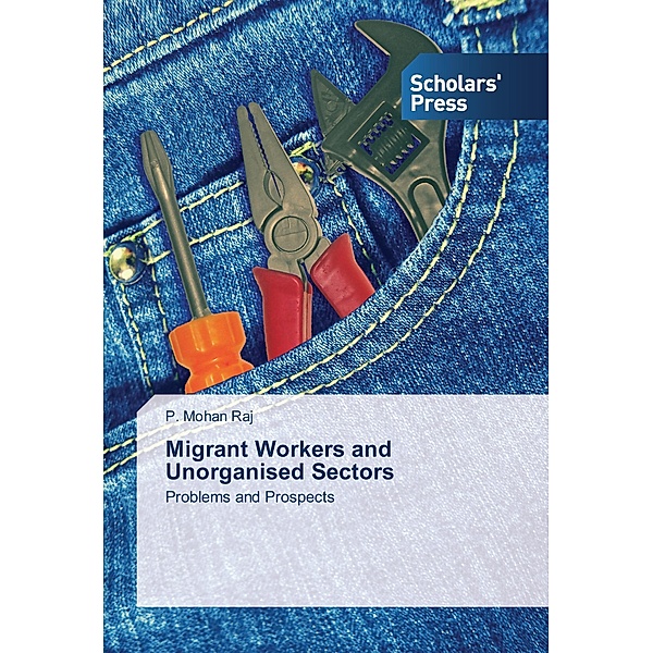 Migrant Workers and Unorganised Sectors, P. Mohan Raj