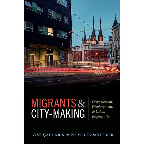 Migrants and City-Making, Caglar Ayse Caglar