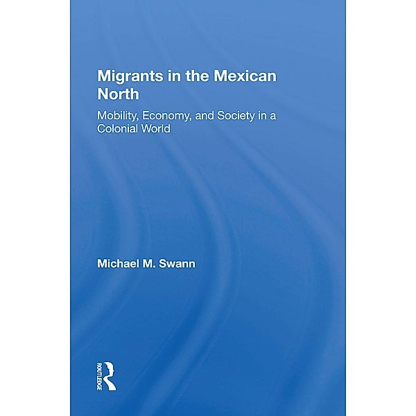 Migrants In The Mexican North, Michael M Swann