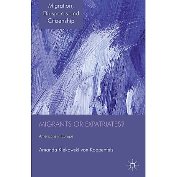 Migrants or Expatriates?, Amanda Klekowski von Koppenfels