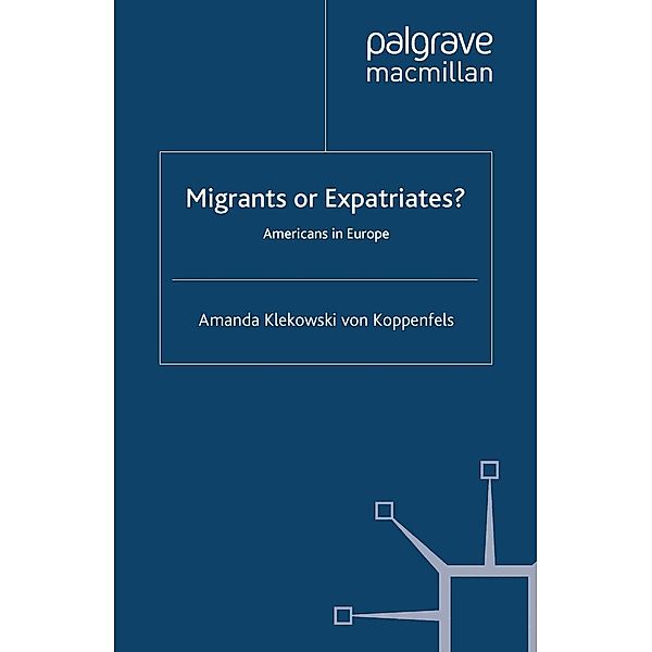 Migrants or Expatriates? / Migration, Diasporas and Citizenship, Amanda Klekowski von Koppenfels, Kenneth A. Loparo