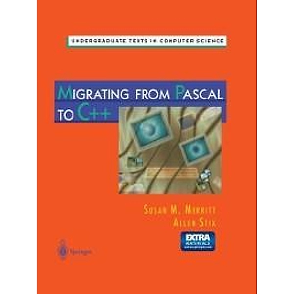Migrating from Pascal to C++ / Undergraduate Texts in Computer Science, Susan N. Merritt, Allen Stix