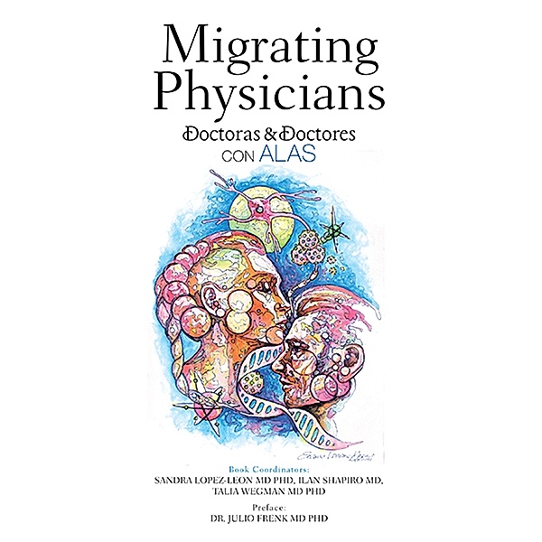 Migrating Physicians Doctoras & Doctores Con Alas, Sandra Lopez-Leon, Ilan Shapiro MD, Talia Wegman MD