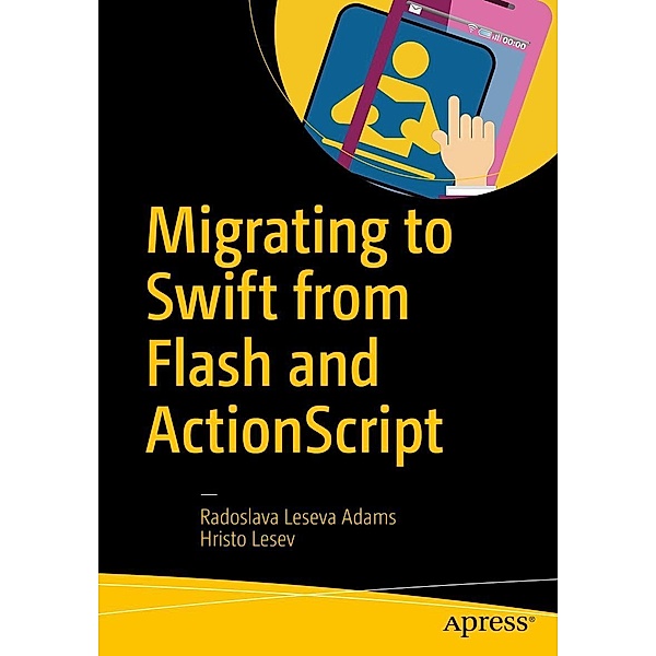 Migrating to Swift from Flash and ActionScript, Radoslava Leseva Adams, Hristo Lesev