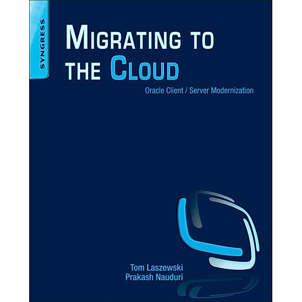 Migrating to the Cloud, Tom Laszewski, Prakash Nauduri