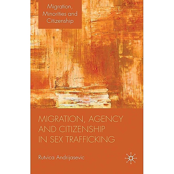 Migration, Agency and Citizenship in Sex Trafficking / Migration, Minorities and Citizenship, R. Andrijasevic