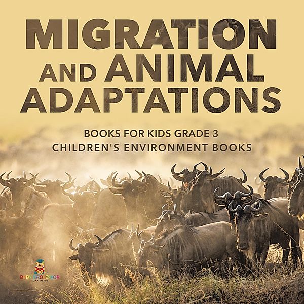 Migration and Animal Adaptations Books for Kids Grade 3 | Children's Environment Books / Baby Professor, Baby