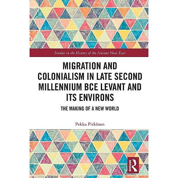 Migration and Colonialism in Late Second Millennium BCE Levant and Its Environs, Pekka Pitkänen