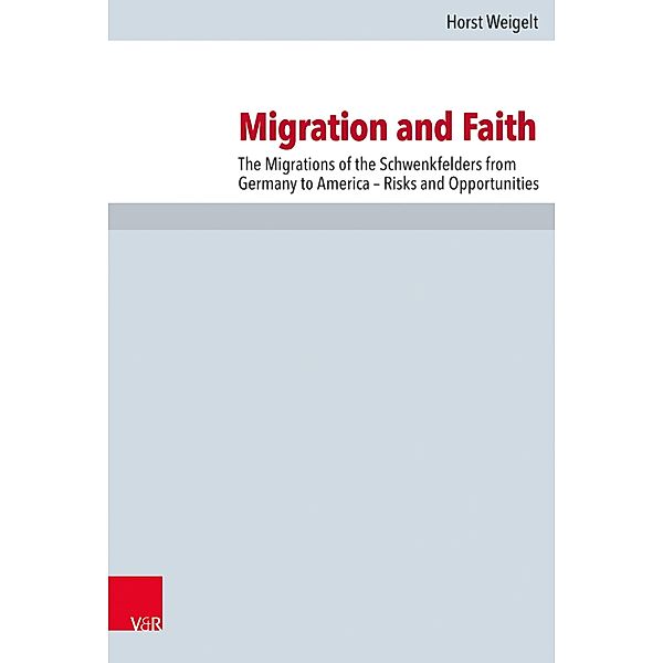 Migration and Faith / Forschungen zur Kirchen- und Dogmengeschichte Bd.110, Horst Weigelt