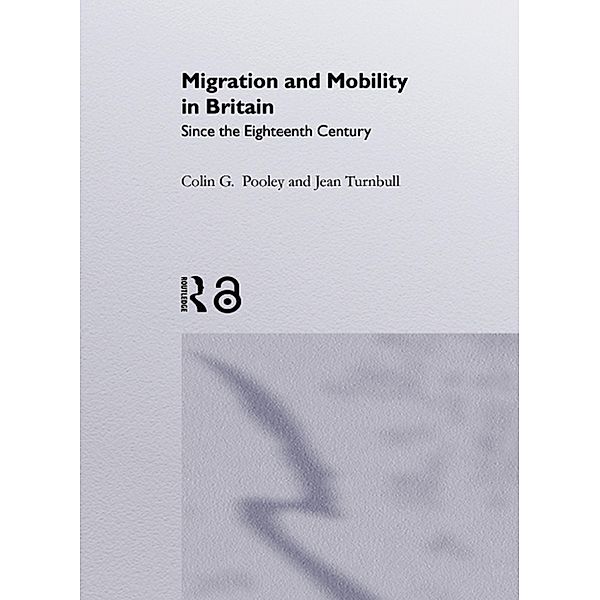 Migration And Mobility In Britain Since The Eighteenth Century, Colin Pooley, Jean Turnbull