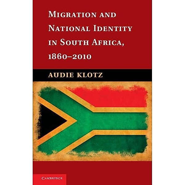 Migration and National Identity in South Africa, 1860-2010, Audie Klotz