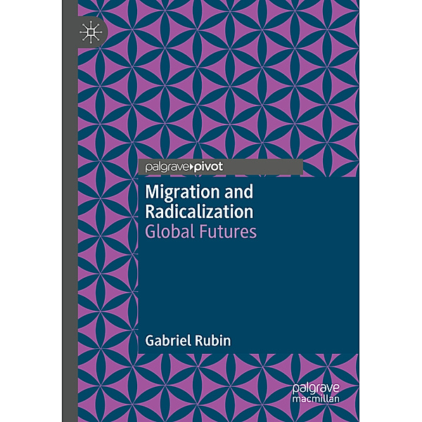 Migration and Radicalization, Gabriel Rubin