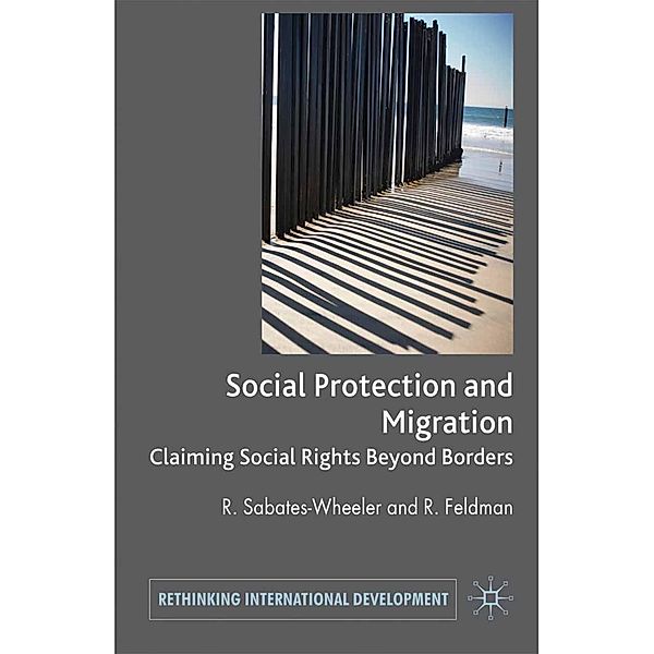 Migration and Social Protection / Rethinking International Development series, Rachel Sabates-Wheeler, Rayah Feldman