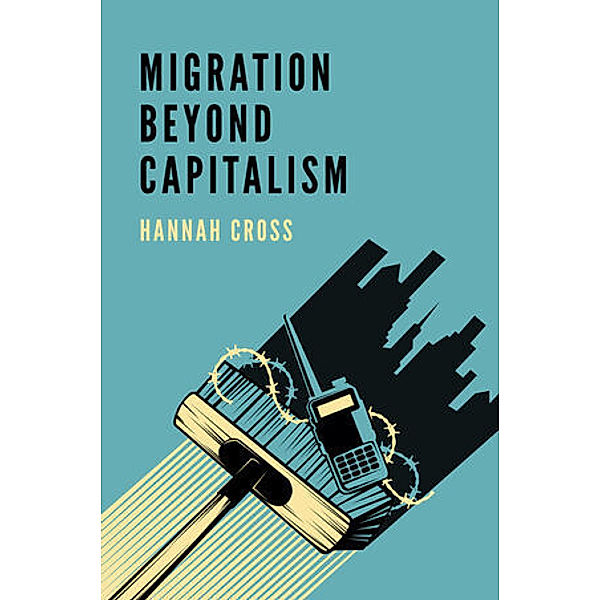 Migration Beyond Capitalism, Hannah Cross