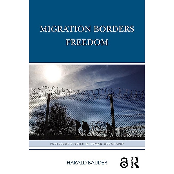 Migration Borders Freedom / Routledge Studies in Human Geography, Harald Bauder