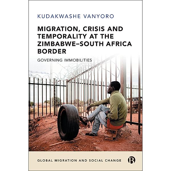 Migration, Crisis and Temporality at the Zimbabwe-South Africa Border, Kudakwashe Vanyoro