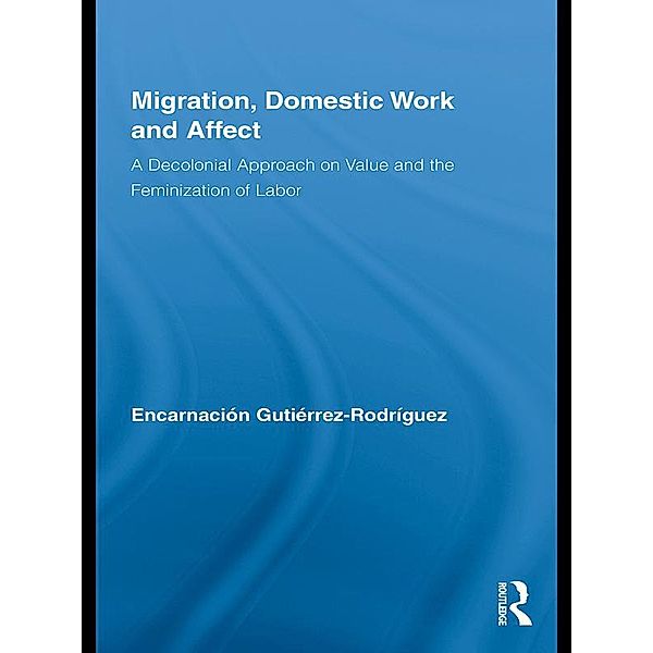 Migration, Domestic Work and Affect / Routledge Research in Gender and Society, Encarnación Gutiérrez-Rodríguez