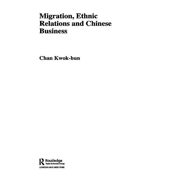 Migration, Ethnic Relations and Chinese Business, Kwok Bun Chan