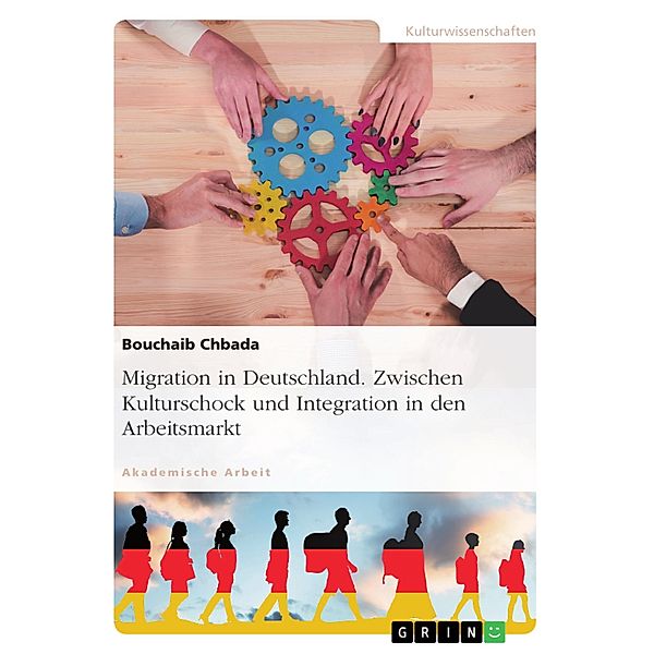 Migration in Deutschland. Zwischen Kulturschock und Integration in den Arbeitsmarkt, Bouchaib Chbada