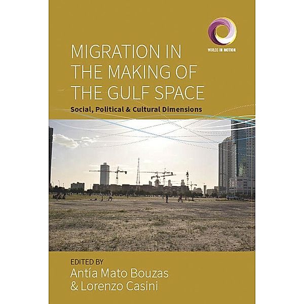 Migration in the Making of the Gulf Space / Worlds in Motion Bd.11