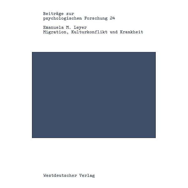 Migration, Kulturkonflikt und Krankheit / Beiträge zur psychologischen Forschung Bd.24, Emanuela Maria Leyer