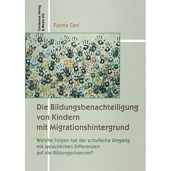 Migration - Minderheiten - Kulturen: Die Bildungsbenachteiligung von Kindern mit Migrationshintergrund, Fatma Ceri