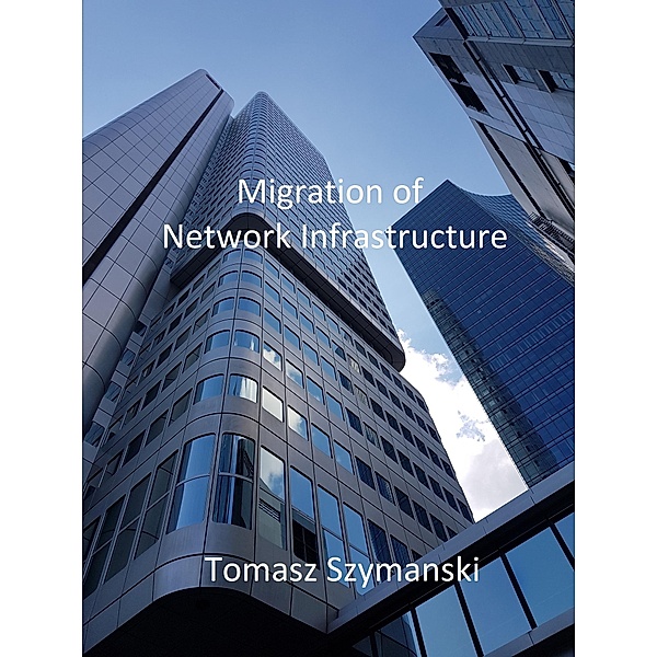 Migration of Network Infrastructure, Tomasz Szymanski