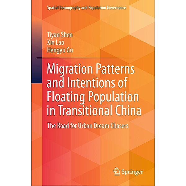 Migration Patterns and Intentions of Floating Population in Transitional China / Spatial Demography and Population Governance, Tiyan Shen, Xin Lao, Hengyu Gu