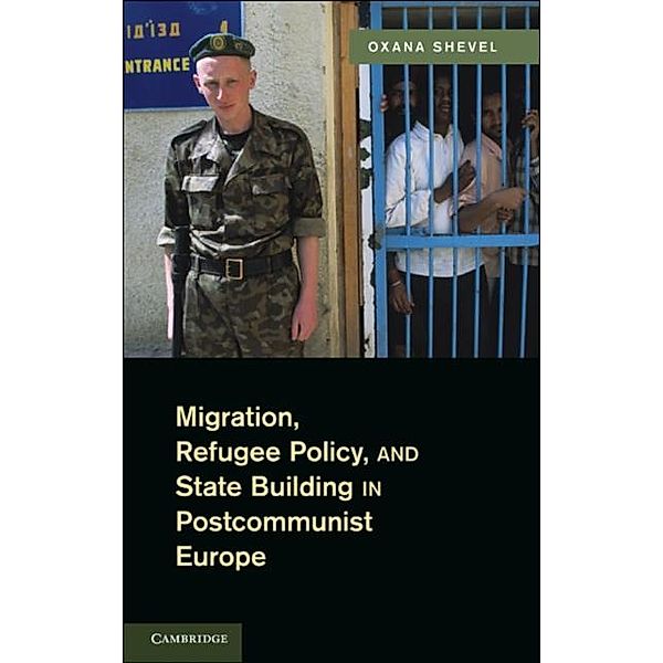 Migration, Refugee Policy, and State Building in Postcommunist Europe, Oxana Shevel
