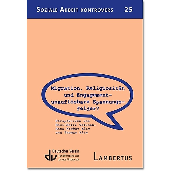Migration, Religiosität und Engagement - unauflösbare Spannungsfelder?, Haci-Halil Uslucan, Anna Wiebke Klie, Thomas Klie
