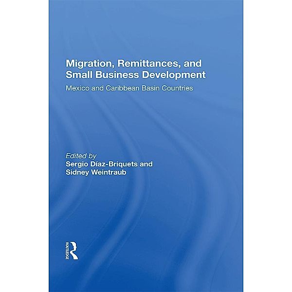 Migration, Remittances, And Small Business Development, Sergio Diaz-Briquets