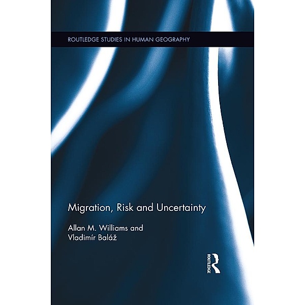 Migration, Risk and Uncertainty / Routledge Studies in Human Geography, Allan M. Williams, Vladimír Baláz