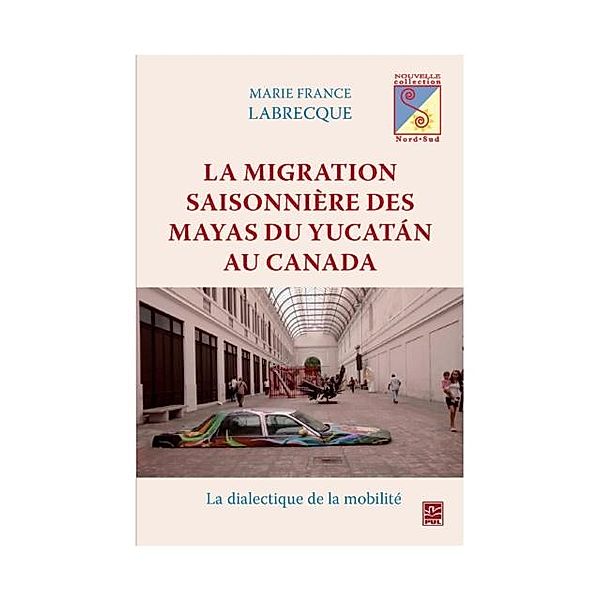 Migration saisonniere des Mayas du Yucatan au Canada La, Marie France Labrecque Marie France Labrecque