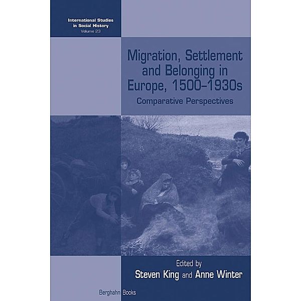Migration, Settlement and Belonging in Europe, 1500-1930s / International Studies in Social History Bd.23