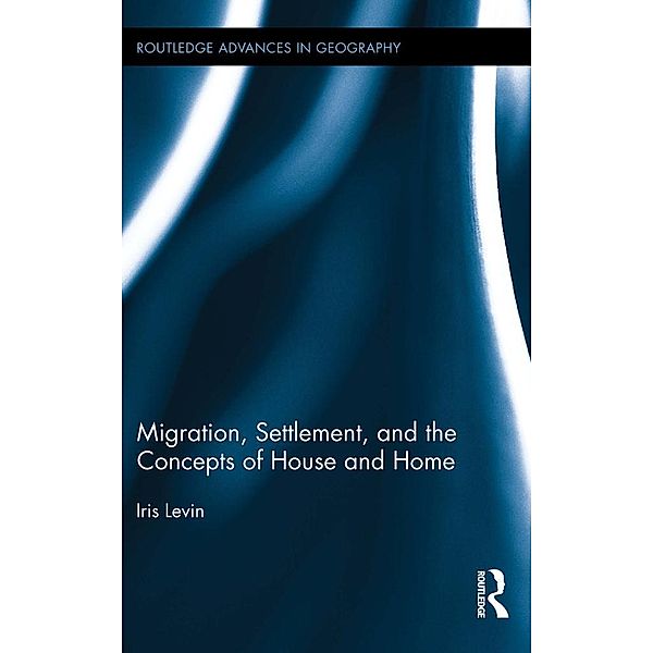 Migration, Settlement, and the Concepts of House and Home, Iris Levin